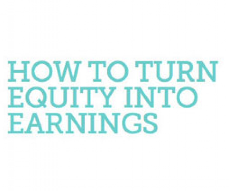 How To Turn Equity Into Earnings